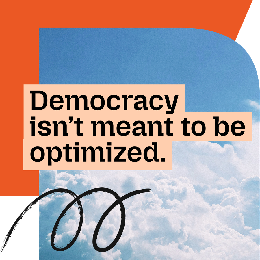 Democracy isn't meant to be optimized overlayed on sky and shape