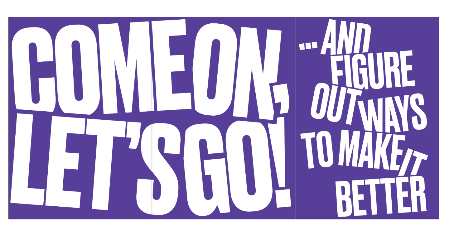 Purple background with white text: Come On, Let's Go! And Figure Out Ways To Make It Better